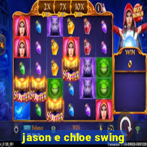 jason e chloe swing